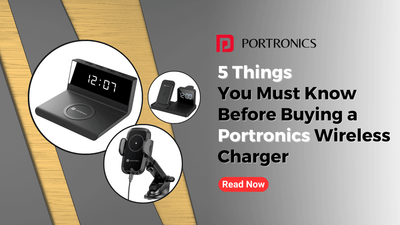 5 Things You Must Know Before Buying a Portronics Wireless Charger