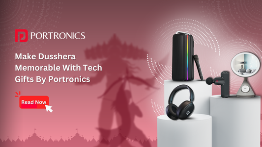 Make Dusshera Memorable With Tech Gifts By Portronics