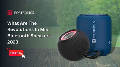 What are the Revolutions in Mini Bluetooth Speakers 2023