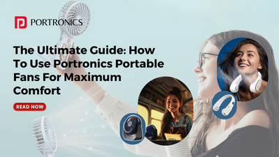 The Ultimate Guide: How To Use Portronics Portable Fans For Maximum Comfort In 2024