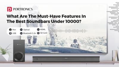 What Are The Must-Have Features In The Best Soundbars Under 10000?