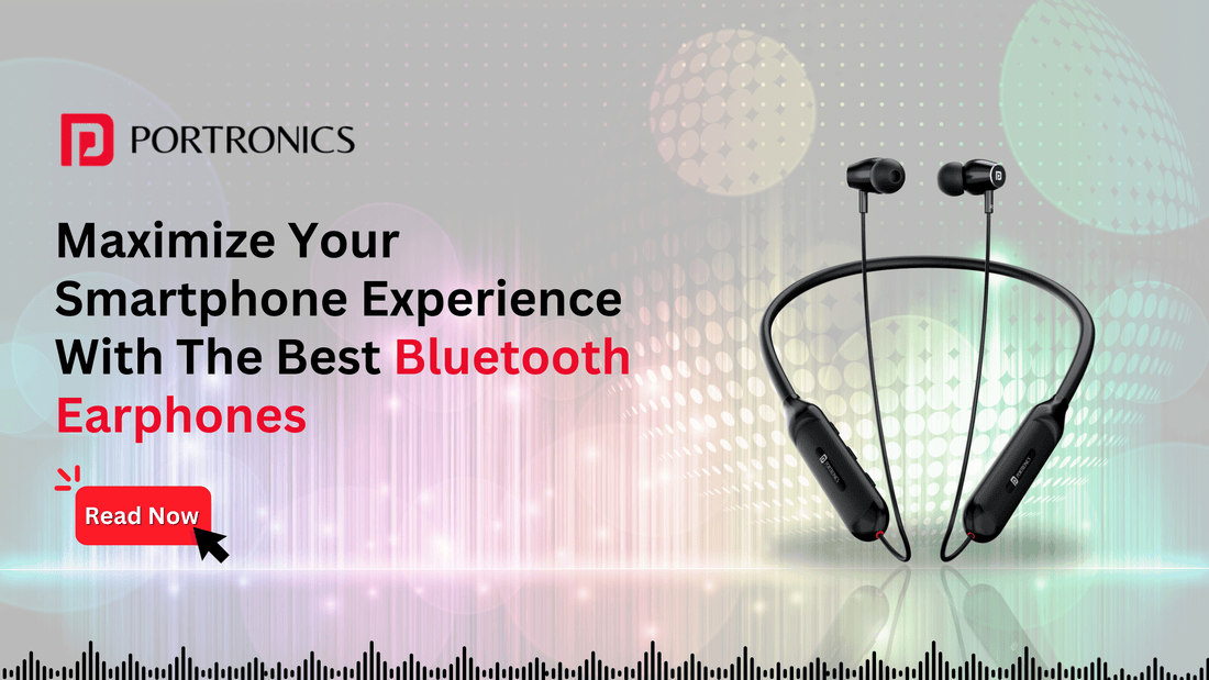 maximize your smartphone experience with the best bluetooth earphones