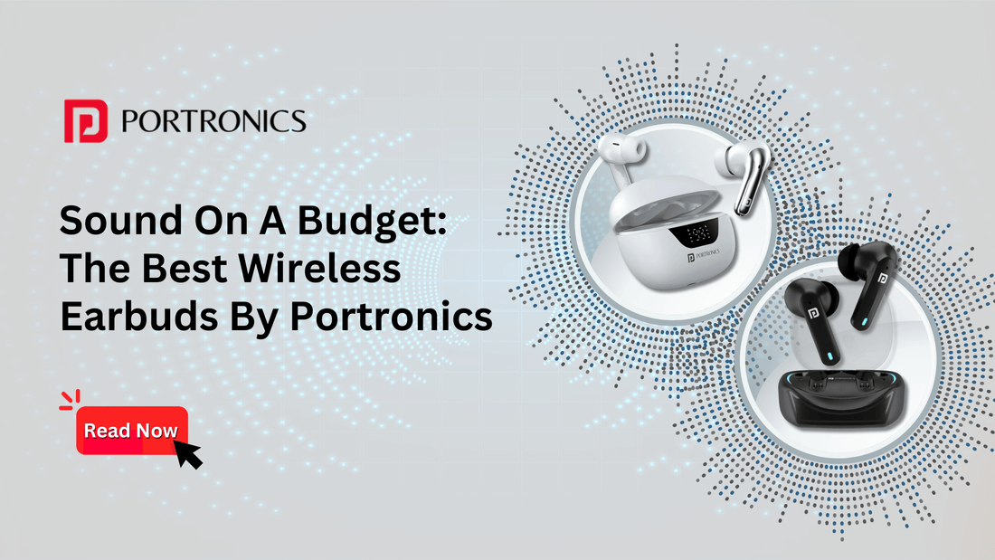 Sound On A Budget: The Best Wireless Earbuds By Portronics
